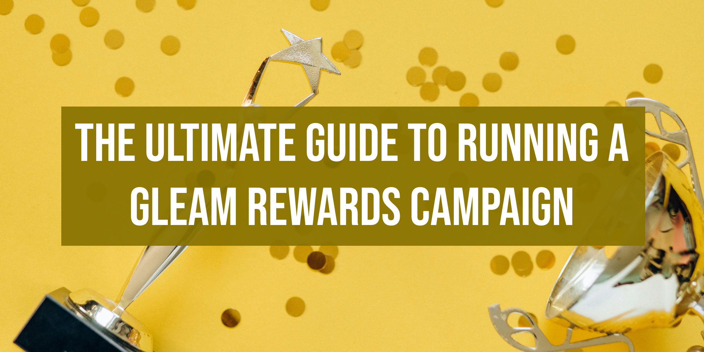 The Ultimate Guide To Running a Gleam Rewards Campaign